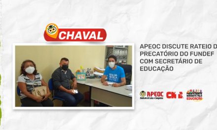 CHAVAL: APEOC DISCUTE RATEIO DO PRECATÓRIO DO FUNDEF COM SECRETÁRIO DE EDUCAÇÃO