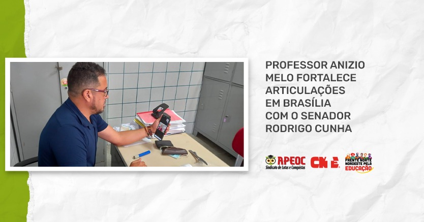 PRECATÓRIOS DO FUNDEF | PROFESSOR ANIZIO MELO FORTALECE ARTICULAÇÕES EM BRASÍLIA COM O SENADOR RODRIGO CUNHA