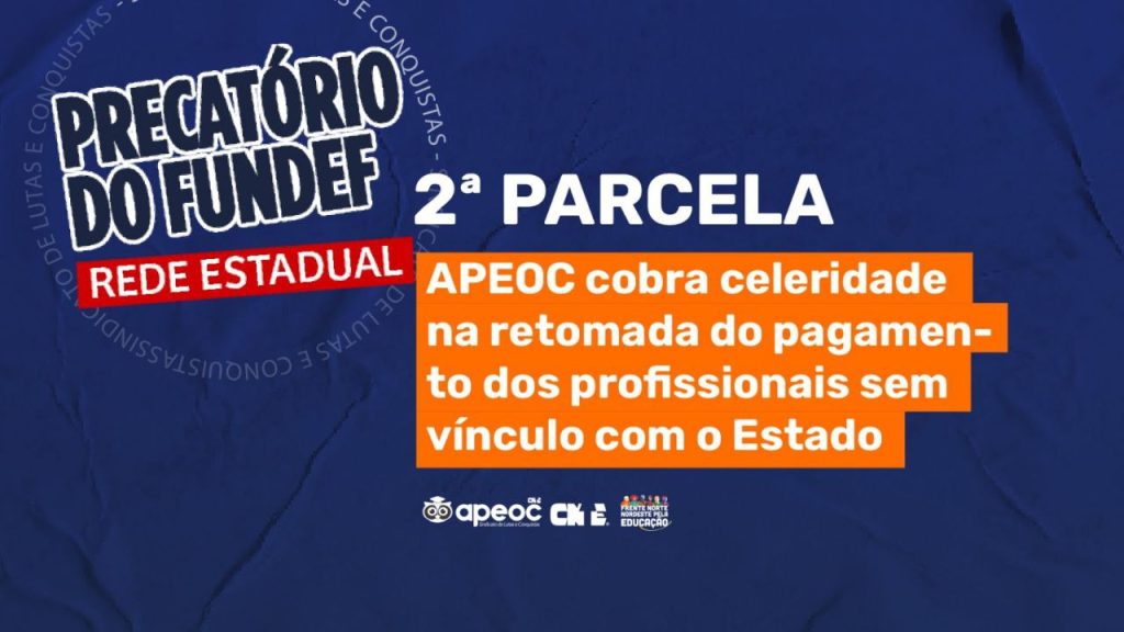 2ª PARCELA DO PRECATÓRIO DO FUNDEF: APEOC COBRA CELERIDADE NA RETOMADA DO PAGAMENTO DOS/AS PROFISSIONAIS SEM VÍNCULO COM O ESTADO