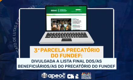3ª PARCELA DO PRECATÓRIO DO FUNDEF: DIVULGADA A LISTA FINAL DOS/AS BENEFICIÁRIOS/AS DO PRECATÓRIO DO FUNDEF