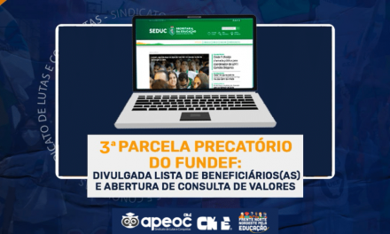 3ª PARCELA DO PRECATÓRIO DO FUNDEF: DIVULGADA A LISTA DE BENEFICIÁRIOS E ABERTURA DE CONSULTA DE VALORES