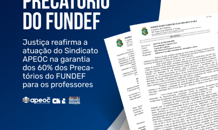 Justiça reafirma a atuação do Sindicato APEOC na garantia dos 60% dos Precatórios do FUNDEF para os professores
