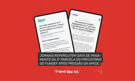JORNAIS REPERCUTEM DATA DE PAGAMENTO DA 3ª PARCELA DO PRECATÓRIO DO FUNDEF APÓS PRESSÃO DA APEOC