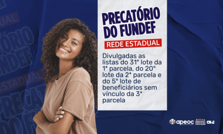 PRECATÓRIO DO FUNDEF: DIVULGADAS AS LISTAS SO 31º LOTE DA 1ª PARCELA, DO 20° LOTE DA 2ª PARCELA E DO 5º LOTE DE BENEFICIÁRIOS SEM VÍNCULO DA 3ª PARCELA