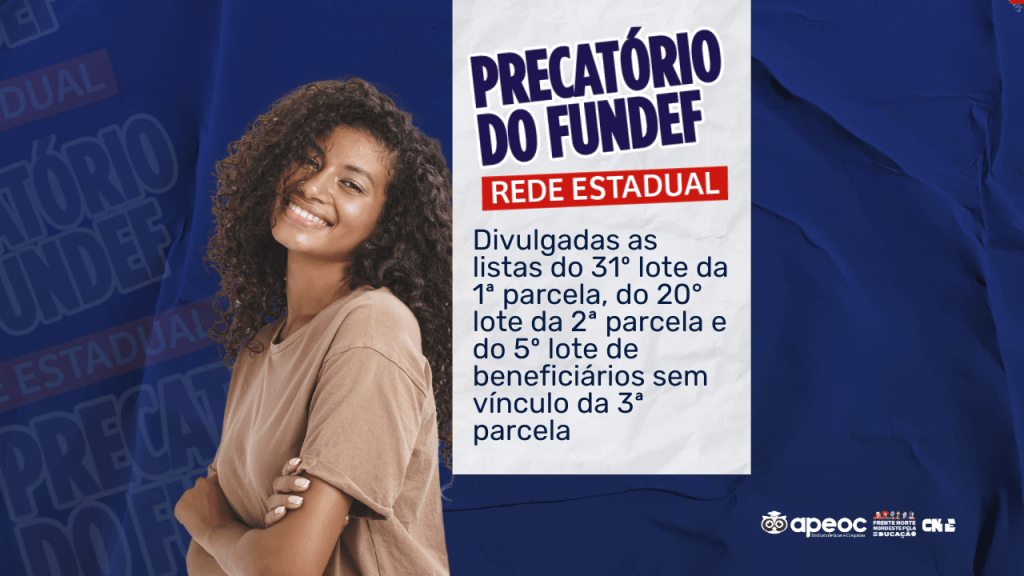 PRECATÓRIO DO FUNDEF: DIVULGADAS AS LISTAS SO 31º LOTE DA 1ª PARCELA, DO 20° LOTE DA 2ª PARCELA E DO 5º LOTE DE BENEFICIÁRIOS SEM VÍNCULO DA 3ª PARCELA