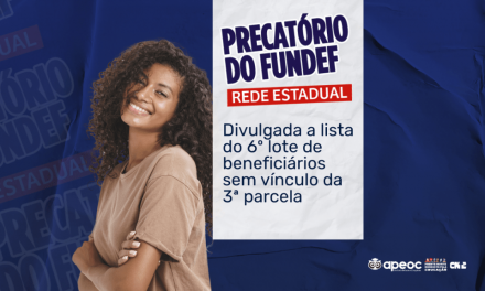 PRECATÓRIO DO FUNDEF: DIVULGADA A LISTA DO 6º LOTE DE BENEFICIÁRIOS SEM VÍNCULO DA 3ª PARCELA