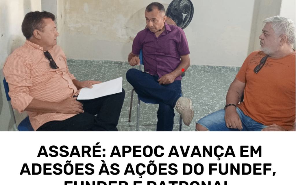 ASSARÉ: APEOC AVANÇA EM ADESÕES ÀS AÇÕES DO FUNDEF, FUNDEB E PATRONAL