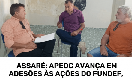ASSARÉ: APEOC AVANÇA EM ADESÕES ÀS AÇÕES DO FUNDEF, FUNDEB E PATRONAL