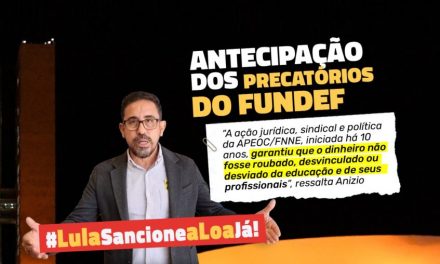 PELA ANTECIPAÇÃO DOS PRECATÓRIOS DO FUNDEF: #LULASANCIONEALOAJÁ! Nossa atuação sindical, política e jurídica pela antecipação do pagamento da 4ª parcela dos Precatórios do FUNDEF não para!