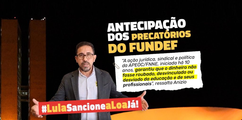 PELA ANTECIPAÇÃO DOS PRECATÓRIOS DO FUNDEF: #LULASANCIONEALOAJÁ! Nossa atuação sindical, política e jurídica pela antecipação do pagamento da 4ª parcela dos Precatórios do FUNDEF não para!