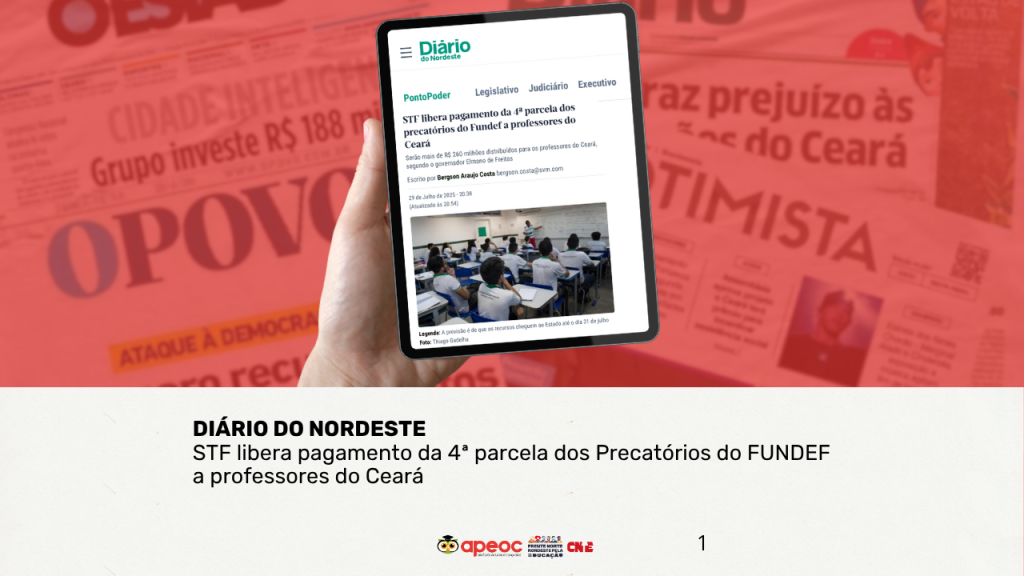 APEOC NA MÍDIA • DN • STF LIBERA PAGAMENTO DA 4ª PARCELA DOS PRECATÓRIOS DO FUNDEF A PROFESSORES DO CEARÁ Serão mais de R$ 260 milhões distribuídos para os professores do Ceará, segundo o governador Elmano de Freitas