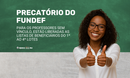PRECATORIO DO FUNDEF: PARA OS PROFESSORES SEM VÍNCULO, ESTÃO LIBERADAS AS LISTAS DE BENEFICIÁRIOS DO 1º AO 4º LOTES