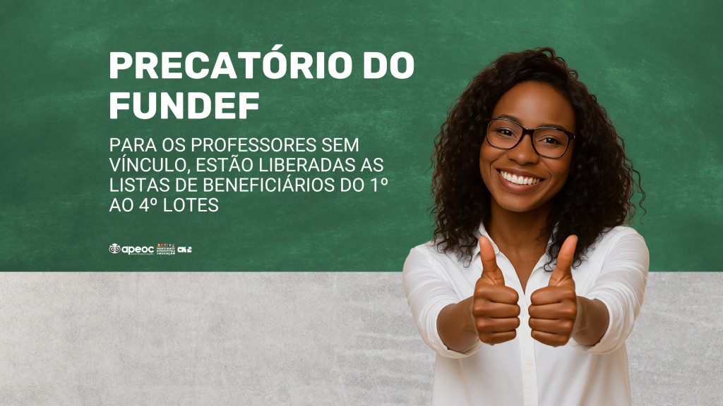 PRECATORIO DO FUNDEF: PARA OS PROFESSORES SEM VÍNCULO, ESTÃO LIBERADAS AS LISTAS DE BENEFICIÁRIOS DO 1º AO 4º LOTES