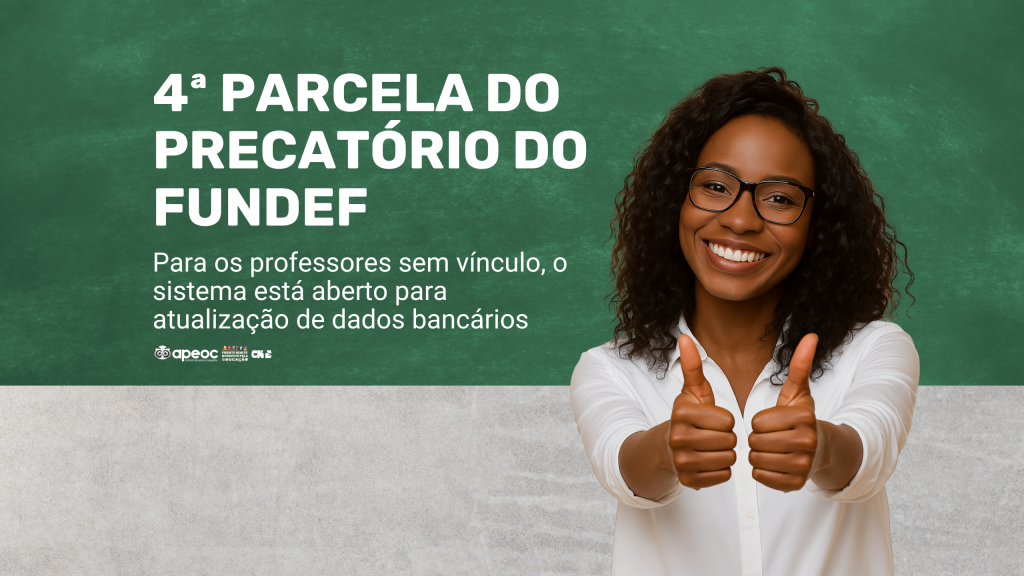 4ª PARCELA DO PRECATÓRIO DO FUNDEF DA REDE ESTADUAL: SISTEMA ABERTO PARA ATUALIZAÇÃO DE DADOS BANCÁRIOS DOS PROFESSORES SEM VÍNCULO