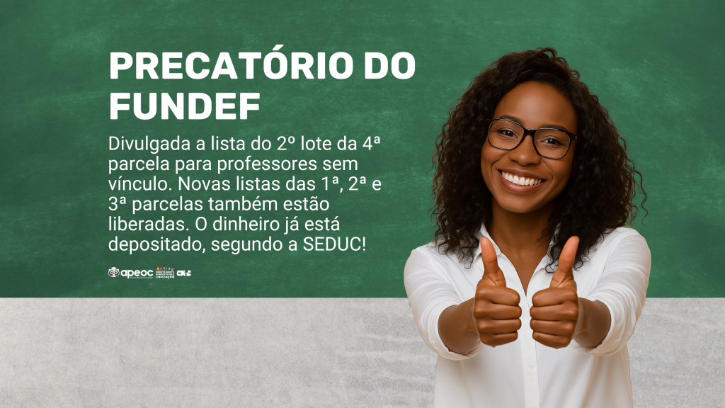 PRECATÓRIO DO FUNDEF: DIVULGADA A LISTA DO 2º LOTE DA 4ª PARCELA PARA PROFESSORES SEM VÍNCULO Novas listas das 1ª, 2ª e 3ª parcelas também estão liberadas. O dinheiro já está depositado, segundo a SEDUC!