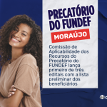 MORAÚJO: COMISSÃO DE APLICABILIDADE DOS RECURSOS DO PRECATÓRIO DO FUNDEF LANÇA PRIMEIRO DE TRÊS EDITAIS COM A LISTA PRELIMINAR DOS BENEFICIÁRIOS