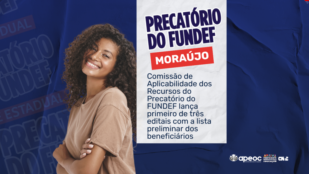 MORAÚJO: COMISSÃO DE APLICABILIDADE DOS RECURSOS DO PRECATÓRIO DO FUNDEF LANÇA PRIMEIRO DE TRÊS EDITAIS COM A LISTA PRELIMINAR DOS BENEFICIÁRIOS