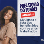PRECATÓRIO DO FUNDEF DE ACARAÚ: DIVULGADA A LISTA DOS BENEFICIÁRIOS COM OS ANOS TRABALHADOS