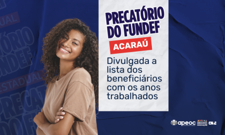 PRECATÓRIO DO FUNDEF DE ACARAÚ: DIVULGADA A LISTA DOS BENEFICIÁRIOS COM OS ANOS TRABALHADOS