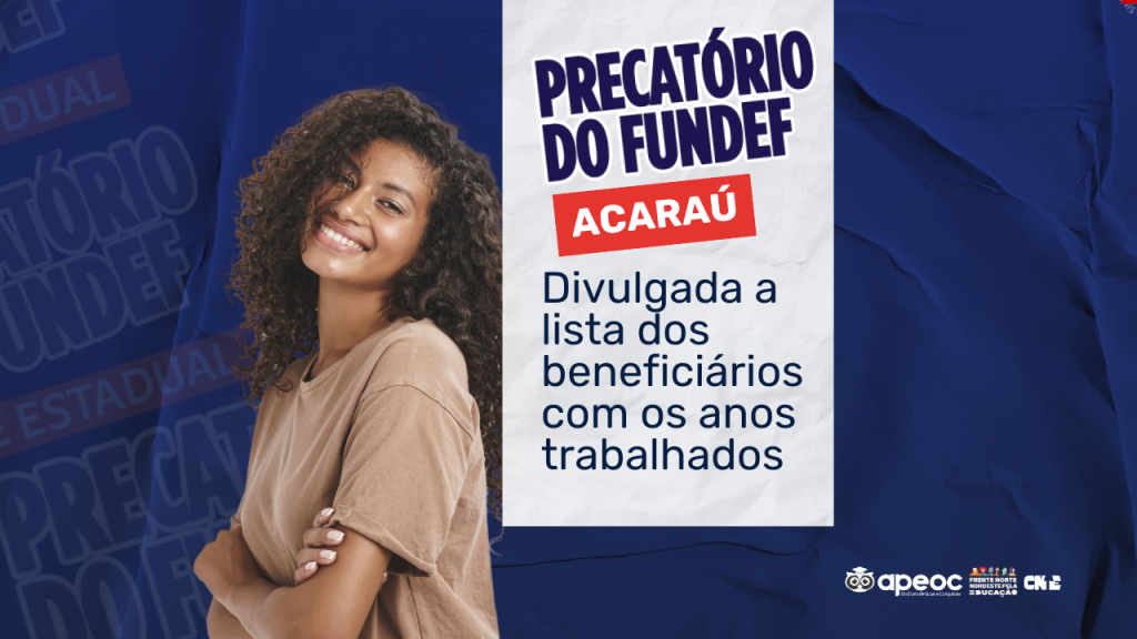 PRECATÓRIO DO FUNDEF DE ACARAÚ: DIVULGADA A LISTA DOS BENEFICIÁRIOS COM OS ANOS TRABALHADOS