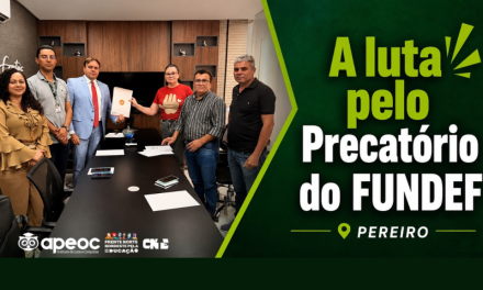 PEREIRO: APEOC PARTICIPA DE AUDIÊNCIA PARA ACELERAR TRAMITAÇÃO DOS PRECATÓRIOS DO FUNDEF
