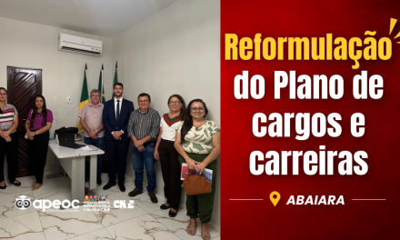 ABAIARA: SINDICATO APEOC SE REÚNE COM O PREFEITO PARA TRATAR DA REFORMULAÇÃO DO PLANO DE CARGOS E CARREIRA