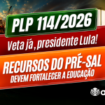 PLP 114/2026: VETA JÁ, PRESIDENTE LULA! RECURSOS DO PRÉ-SAL DEVEM FORTALECER A EDUCAÇÃO.