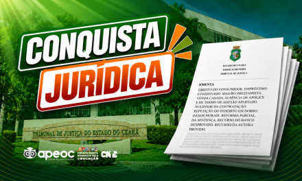 TRIBUNAL DE JUSTIÇA RECONHECE COBRANÇA ABUSIVA EM EMPRÉSTIMO CONSIGNADO E DETERMINA INDENIZAÇÃO EM DOBRO PARA FILIADO DA APEOC