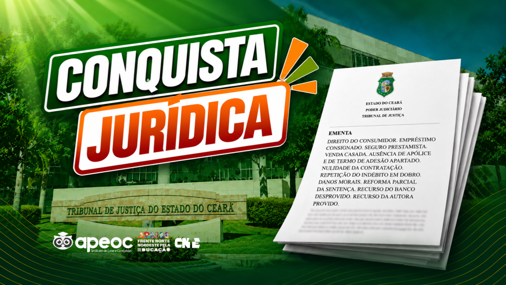 TRIBUNAL DE JUSTIÇA RECONHECE COBRANÇA ABUSIVA EM EMPRÉSTIMO CONSIGNADO E DETERMINA INDENIZAÇÃO EM DOBRO PARA FILIADO DA APEOC